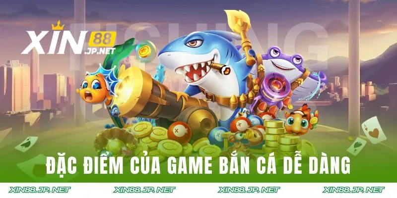 Đặc điểm cần biết của game săn cá dễ dàng