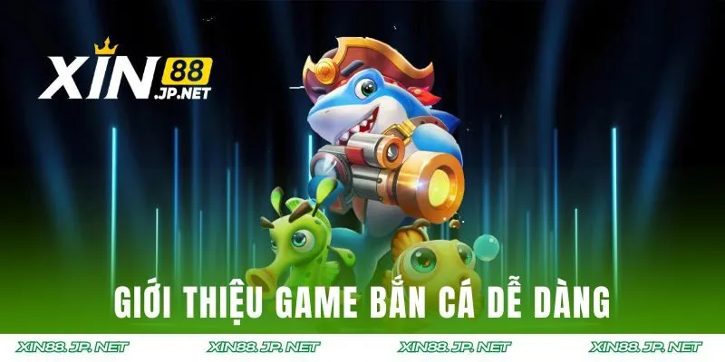 Thông tin giới thiệu game Bắn Cá Dễ Dàng